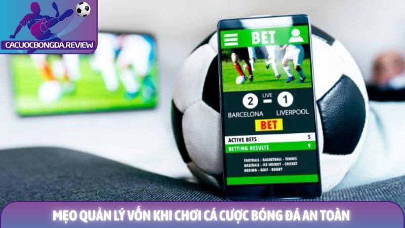 Mẹo quản lý vốn khi chơi cá cược bóng đá cho hội viên 1 Mẹo quản lý vốn khi chơi cá cược bóng đá an toàn