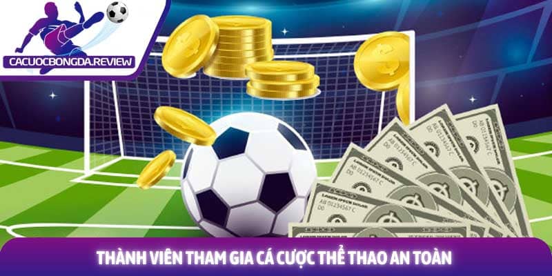 Luật cá độ bóng đá mới nhất và những thay đổi quan trọng 3 Thành viên tham gia cá cược thể thao an toàn
